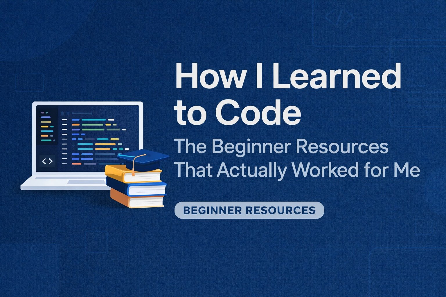 How I Learned to Code: The Beginner Resources That Actually Worked for Me